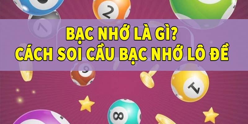 Bạc nhớ lô đề là gì?