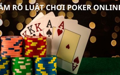Luật Chơi Poker Online – Phương Pháp Đánh Thắng Lớn